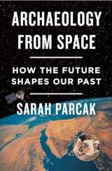 9781250231345-1250231345-Archaeology from Space: How the Future Shapes Our Past