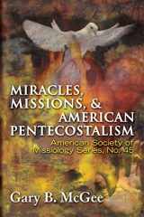 9781570758546-1570758549-Miracles, Missions & American Pentecostalism (American Society of Missiology)