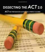 9780984221219-0984221212-Dissecting The ACT 2.0: ACT TEST PREPARATION ADVICE OF A PERFECT SCORER or ACT TEST PREP WITH REAL ACT QUESTIONS
