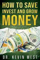 9781098396367-1098396367-How To Save, Invest, and Grow Money