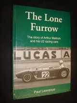 9780953005208-0953005208-The Lone Furrow: The Story of Arthur Mallock And His U2 Racing Cars