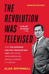9781476739670-1476739676-The Revolution Was Televised: How The Sopranos, Mad Men, Breaking Bad, Lost, and Other Groundbreaking Dramas Changed TV Forever