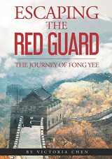 9780999397893-0999397893-Escaping the Red Guard: The Journey of Fong Yee