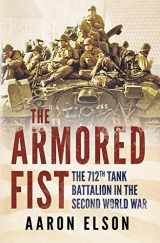 9781781550915-1781550913-The Armored Fist: The 712th Tank Battalion in the Second World War