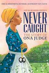 9781534416185-1534416188-Never Caught, the Story of Ona Judge: George and Martha Washington's Courageous Slave Who Dared to Run Away; Young Readers Edition