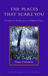 9781590302651-1590302656-The Places That Scare You: A Guide to Fearlessness in Difficult Times (Shambhala Library)