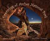 9781935694359-1935694359-Dreaming of Arches National Park (An educational children's picture book with dinosaurs, ice age animals, and Native Americans of Utah - a great bedtime / good night story for kids ages 5-9)