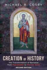 9781725269026-1725269023-Creation of History: The Transformation of Barnabas from Peacemaker to Warrior Saint, Second Edition