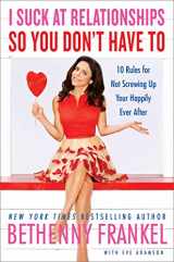9781451667417-1451667418-I Suck at Relationships So You Don't Have To: 10 Rules for Not Screwing Up Your Happily Ever After