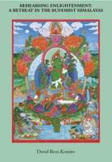 9780974730004-0974730009-Rehearsing Enlightenment: A Retreat in the Buddhist Himalayas