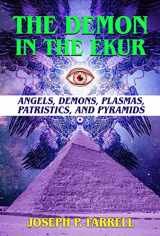 9781948803649-194880364X-The Demon in the Ekur: Angels, Demons, Plasmas, Patristics, and Pyramids