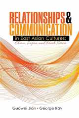 9781465297044-1465297049-Relationships AND Communication in East Asian Cultures: China, Japan, and South Korea