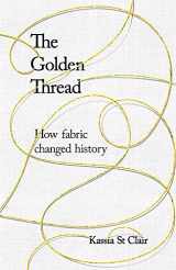 9781473659032-1473659035-The Golden Thread: How Fabric Changed History