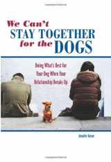9780793806249-0793806240-We Can't Stay Together for the Dogs: Doing What's Best for Your Dog When Your Relationship Breaks Up