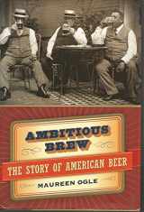 9780151010127-0151010129-Ambitious Brew : The Story of American Beer