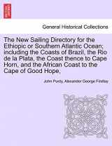 9781241524661-1241524661-The New Sailing Directory for the Ethiopic or Southern Atlantic Ocean; including the Coasts of Brazil, the Rio de la Plata, the Coast thence to Cape ... the African Coast to the Cape of Good Hope,