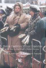 9781859848197-1859848192-Making Capitalism Without Capitalists: The New Ruling Elites in Eastern Europe