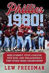 9781683583103-1683583108-Phillies 1980!: Mike Schmidt, Steve Carlton, Pete Rose, and Philadelphia's First World Series Championship