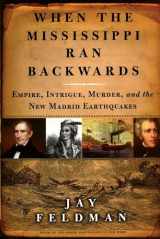 9780743242790-0743242793-When the Mississippi Ran Backwards: Empire, Intrigue, Murder, and the New Madrid Earthquakes of 1811-12