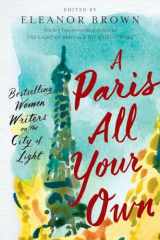 9780399574474-0399574476-A Paris All Your Own: Bestselling Women Writers on the City of Light