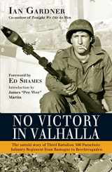 9781472816818-1472816811-No Victory in Valhalla: The untold story of Third Battalion 506 Parachute Infantry Regiment from Bastogne to Berchtesgaden (General Military)