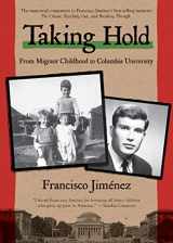 9781328742094-1328742091-Taking Hold: From Migrant Childhood to Columbia University (The Circuit, 4)