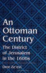 9780791429167-0791429164-An Ottoman Century: The District of Jerusalem in the 1600s (S U N Y Series in Medieval Middle East History)