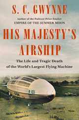 9781982168278-1982168277-His Majesty's Airship: The Life and Tragic Death of the World's Largest Flying Machine