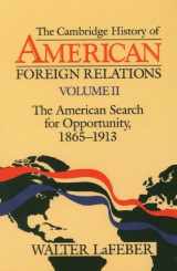 9780521381857-0521381851-The Cambridge History of American Foreign Relations, Volume 2: The American Search for Opportunity, 1865-1913
