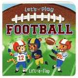 9781680529814-1680529811-Let's Play Football! A Lift-a-Flap Board Book for Babies and Toddlers, Ages 1-4 (Chunky Lift-A-Flap Board Book)