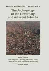 9781782978527-1782978526-The Archaeology of the Lower City and Adjacent Suburbs (Lincoln Archaeology Studies)