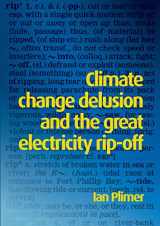 9781925501629-1925501620-Climate Change Delusion and the Great Electricity Rip-off