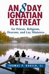 9780809144990-0809144999-An 8 Day Ignatian Retreat for Priests, Religious, Deacons, and Lay Ministers
