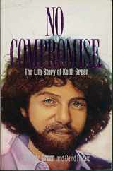 9780917143021-0917143027-No Compromise: The Life Story of Keith Green