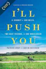 9781496421708-1496421701-I'll Push You: A Journey of 500 Miles, Two Best Friends, and One Wheelchair