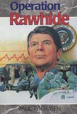 9780932766472-0932766471-Operation Rawhide: The Dramatic Emergency Surgery on President Reagan (Creation Adventures)