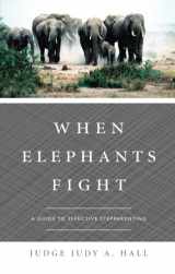 9781598864977-1598864971-When Elephants Fight: A Guide to Effective Stepparenting