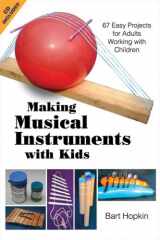 9781884365485-1884365485-Making Musical Instruments with Kids: 67 Easy Projects for Adults Working with Children