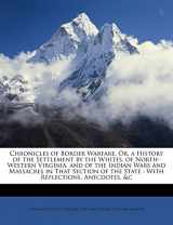 9781146942423-1146942427-Chronicles of Border Warfare, Or, a History of the Settlement by the Whites, of North-Western Virginia, and of the Indian Wars and Massacres in That ... of the State: With Reflections, Anecdotes, &c