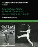 9780714652528-0714652520-British Sport - a Bibliography to 2000: Volume 3: Biographical Studies of Britsh Sportsmen, Women and Animals (Sports Reference Library)