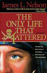 9781590130605-159013060X-The Only Life That Mattered: The Short and Merry Lives of Anne Bonny, Mary Read, and Calico Jack