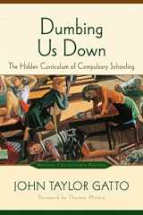 9780865714489-0865714487-Dumbing Us Down: The Hidden Curriculum of Compulsory Schooling, 10th Anniversary Edition