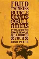 9781594861192-1594861196-Fried Twinkies, Buckle Bunnies, & Bull Riders: A Year Inside the Professional Bull Riders Tour