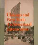9780865590564-0865590567-Chicago and New York: Architectural Interactions (an exhibition catalogue)