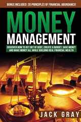 9781511889773-1511889772-Money Management: Discover How to Get Out of Debt, Create a Budget, Save Money and Make Money All While Building Real Financial Wealth