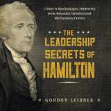 9781492649526-149264952X-The Leadership Secrets of Hamilton: 7 Steps to Revolutionary Leadership from Alexander Hamilton and the Founding Fathers
