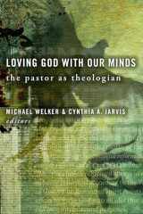 9780802828576-0802828574-Loving God with Our Minds: The Pastor as Theologian