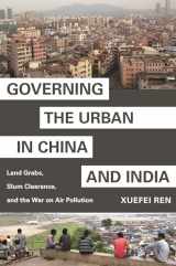9780691203409-0691203407-Governing the Urban in China and India: Land Grabs, Slum Clearance, and the War on Air Pollution (Princeton Studies in Contemporary China, 8)