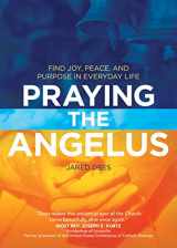 9781594716737-1594716730-Praying the Angelus: Find Joy, Peace, and Purpose in Everyday Life