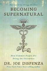9781401953119-1401953115-Becoming Supernatural: How Common People Are Doing the Uncommon